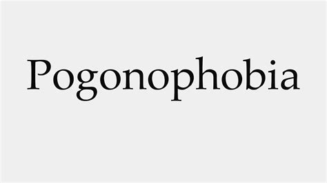 pogonophobia pronounce